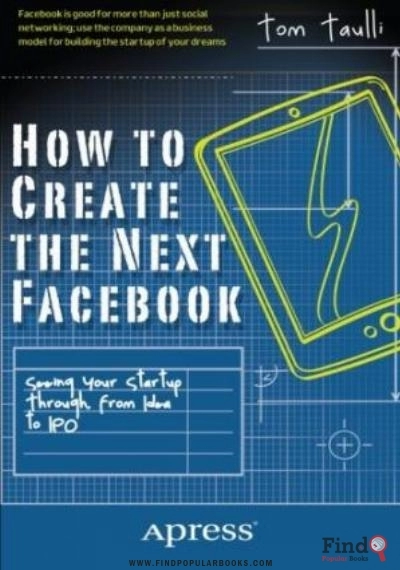Download How To Create The Next Facebook: Seeing Your Startup Through, From Idea To IPO PDF or Ebook ePub For Free with Find Popular Books 