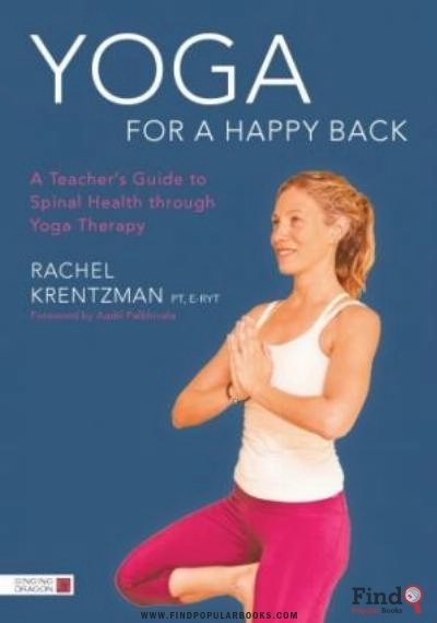 Download Yoga For A Happy Back: A Teacher’s Guide To Spinal Health Through Yoga Therapy PDF or Ebook ePub For Free with Find Popular Books 