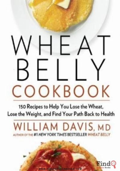 Download Wheat Belly Cookbook_ 150 Recipes To Help You Lose The Wheat, Lose The Weight, And Find Your Path Back To Health PDF or Ebook ePub For Free with Find Popular Books 
