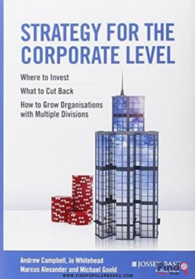 Download Strategy For The Corporate Level : Where To Invest, What To Cut Back And How To Grow Organisations With Multiple Divisions PDF or Ebook ePub For Free with Find Popular Books 