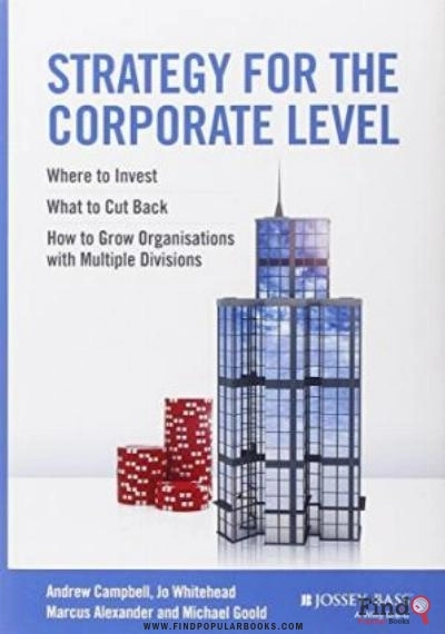 Download Strategy For The Corporate Level : Where To Invest, What To Cut Back And How To Grow Organisations With Multiple Divisions PDF or Ebook ePub For Free with Find Popular Books 