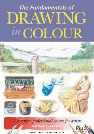 Download The Fundamentals Of Drawing In Colour: A Complete Professional Course For Artists PDF or Ebook ePub For Free with Find Popular Books 
