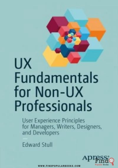 Download UX Fundamentals For Non UX Professionals: User Experience Principles For Managers, Writers, Designers, And Developers PDF or Ebook ePub For Free with Find Popular Books 