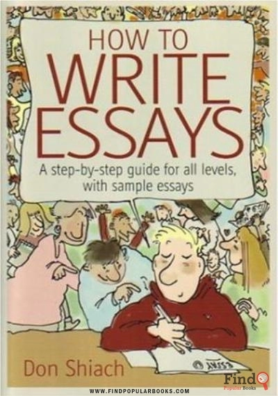 Download How To Write Essays: A Step By Step Guide For All Levels, With Sample Essays PDF or Ebook ePub For Free with Find Popular Books 
