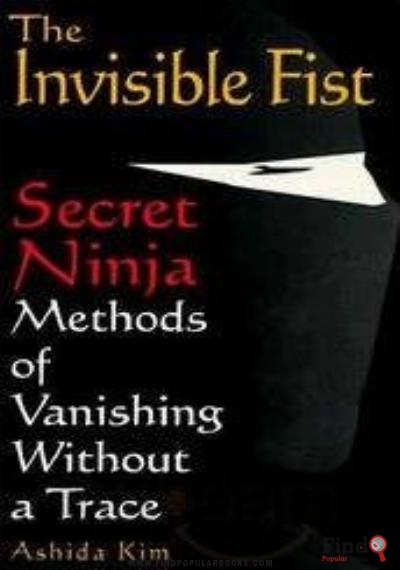 Download The Invisible Fist: Secret Ninja Methods Of Vanishing Without A Trace PDF or Ebook ePub For Free with Find Popular Books 