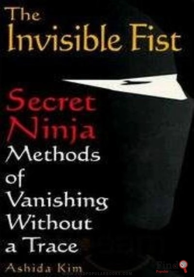 Download The Invisible Fist: Secret Ninja Methods Of Vanishing Without A Trace PDF or Ebook ePub For Free with Find Popular Books 