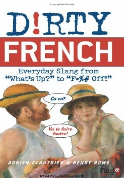 Download Dirty French: Everyday Slang From “What’s Up?” To “F*%# Off!” (Dirty Everyday Slang) PDF or Ebook ePub For Free with Find Popular Books 