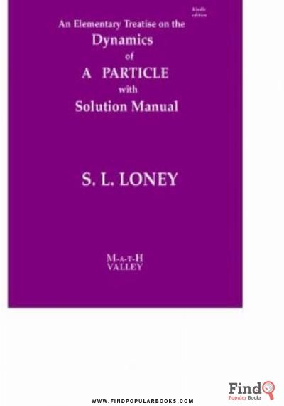 Download S L Loney S Dynamics Of A Particle With Solution Manual An Elementary Treatise On The Dynamics Of A Particle Math Valley PDF or Ebook ePub For Free with Find Popular Books 