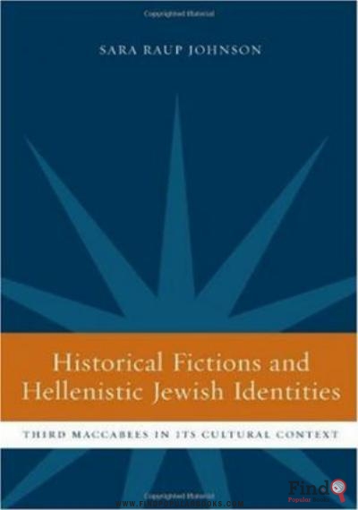 Download Historical Fictions And Hellenistic Jewish Identity: Third Maccabees In Its Cultural Context (Hellenistic Culture And Society) PDF or Ebook ePub For Free with Find Popular Books 