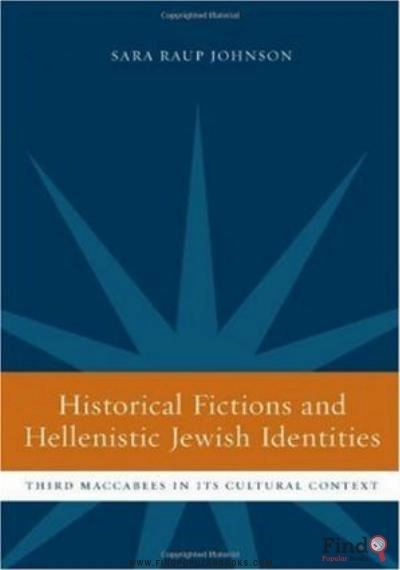 Download Historical Fictions And Hellenistic Jewish Identity: Third Maccabees In Its Cultural Context (Hellenistic Culture And Society) PDF or Ebook ePub For Free with Find Popular Books 