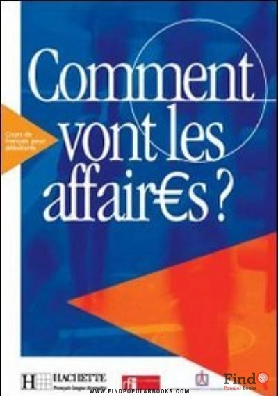 Download Comment Vont Les Affaires ? : Cours De Français Professionnel Pour Débutant (Livre De L'élève) PDF or Ebook ePub For Free with Find Popular Books 