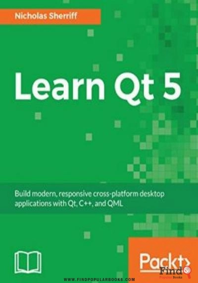 Download Learn Qt 5: Build Modern, Responsive Cross Platform Desktop Applications With Qt, C++, And QML PDF or Ebook ePub For Free with Find Popular Books 