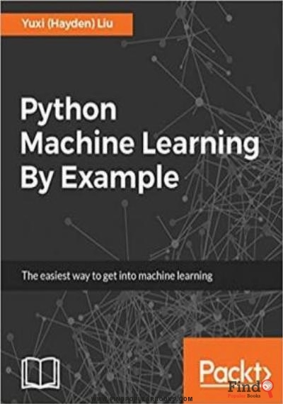 Download Python Machine Learning By Example: The Easiest Way To Get Into Machine Learning PDF or Ebook ePub For Free with Find Popular Books 