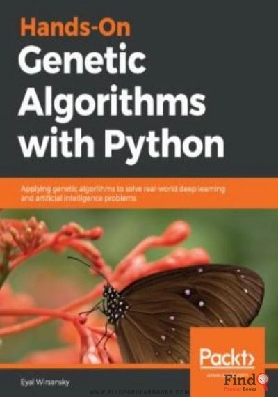 Download Hands On Genetic Algorithms With Python: Applying Genetic Algorithms To Solve Real World Deep Learning And Artificial Intelligence Problems PDF or Ebook ePub For Free with Find Popular Books 