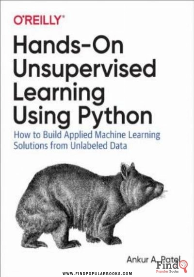 Download Hands On Unsupervised Learning Using Python: How To Build Applied Machine Learning Solutions From Unlabeled Data PDF or Ebook ePub For Free with Find Popular Books 