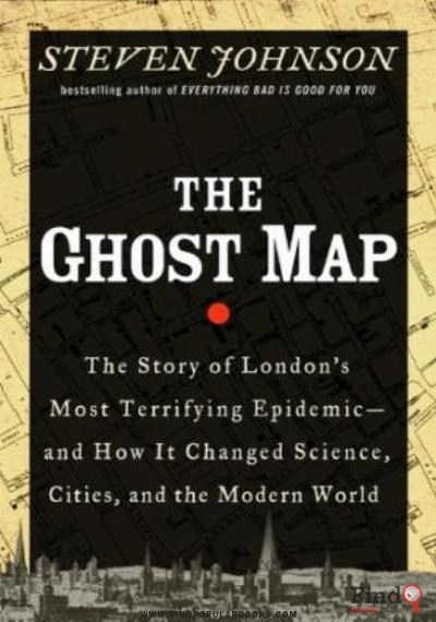 Download The Ghost Map: The Story Of London's Most Terrifying Epidemic   And How It Changed Science, Cities, And The Modern World PDF or Ebook ePub For Free with Find Popular Books 