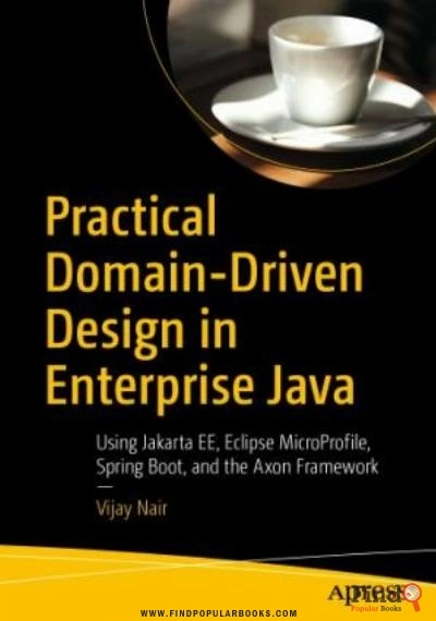 Download Practical Domain Driven Design In Enterprise Java   Using Jakarta EE, Eclipse MicroProfile, Spring Boot, And The Axon Framework. PDF or Ebook ePub For Free with Find Popular Books 
