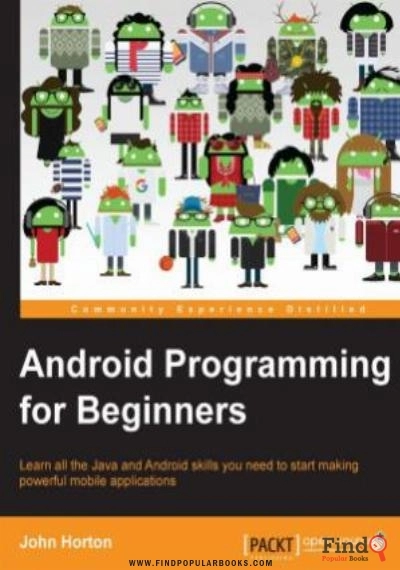Download Android Programming For Beginners: Learn All The Java And Android Skills You Need To Start Making Powerful Mobile Applications PDF or Ebook ePub For Free with Find Popular Books 
