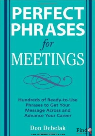 Download Perfect Phrases For Meetings: Hundreds Of Ready To Use Phrases To Get Your Message Across And Advance Your Career PDF or Ebook ePub For Free with Find Popular Books 