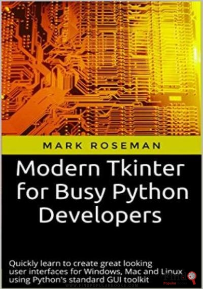Download Modern Tkinter For Busy Python Developers: Quickly Learn To Create Great Looking User Interfaces For Windows, Mac And Linux Using Python's Standard GUI Toolkit PDF or Ebook ePub For Free with Find Popular Books 