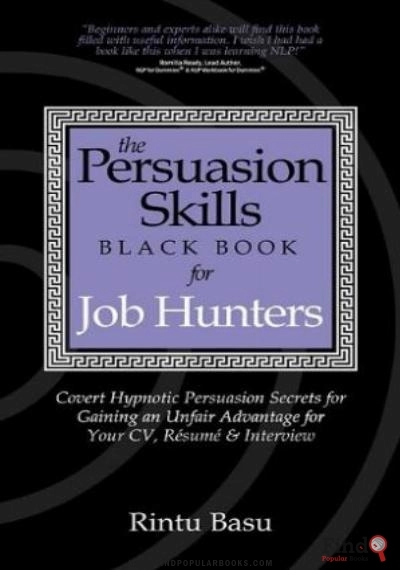 Download The Persuasion Skills Black Book For Job Hunters: Covert Hypnotic Persuasion Secrets For Gaining An Unfair Advantage For Your CV, Résumé And Interview PDF or Ebook ePub For Free with Find Popular Books 