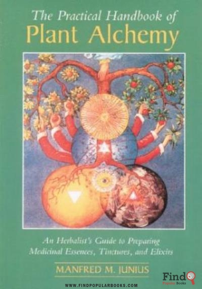Download The Practical Handbook Of Plant Alchemy: An Herbalist's Guide To Preparing Medicinal Essences, Tinctures, And Elixirs PDF or Ebook ePub For Free with Find Popular Books 