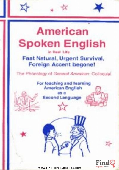Download American Spoken English In Real Life: Fast Natural, Urgent Survival, Foreign Accent Begone! PDF or Ebook ePub For Free with Find Popular Books 