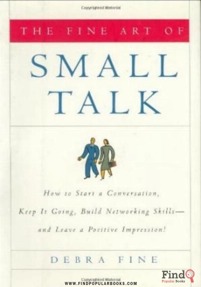 Download The Fine Art Of Small Talk: How To Start A Conversation, Keep It Going, Build Networking Skills    And Leave A Positive Impression! PDF or Ebook ePub For Free with Find Popular Books 