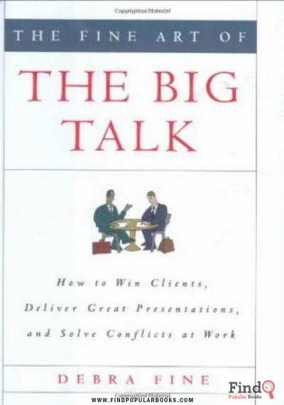 Download The Fine Art Of The Big Talk: How To Win Clients, Deliver Great Presentations, And Solve Conflicts At Work PDF or Ebook ePub For Free with Find Popular Books 