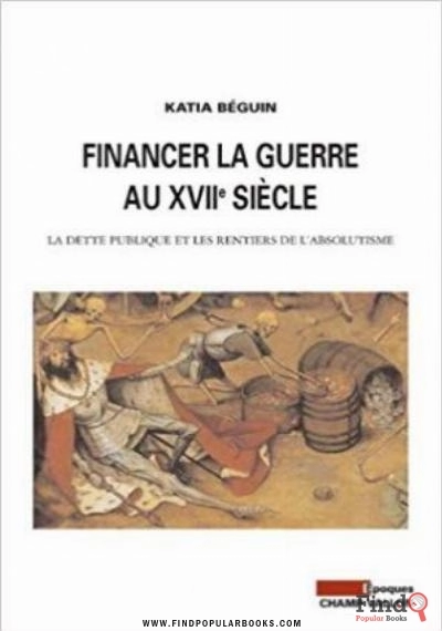 Download Financer La Guerre Au XVIIᵉ Siècle : La Dette Publique Et Les Rentiers De L’absolutisme PDF or Ebook ePub For Free with Find Popular Books 