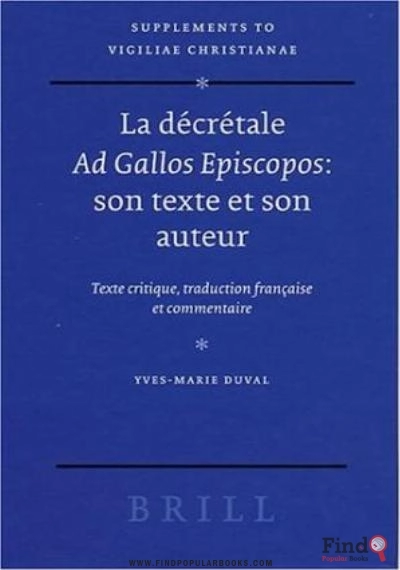 Download La Decretale Ad Gallos Episcopos: Son Texte Et Son Auteur; Texte Critique, Traduction Francaise Et Commentaire (Supplements To Vigiliae Christianae) PDF or Ebook ePub For Free with Find Popular Books 