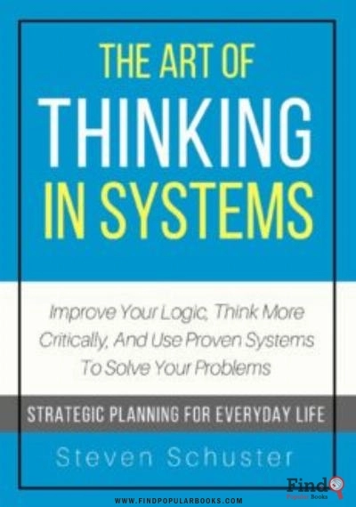 Download The Art Of Thinking In Systems: Improve Your Logic, Think More Critically, And Use Proven Systems PDF or Ebook ePub For Free with Find Popular Books 