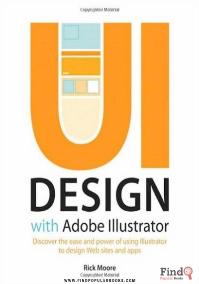 Download UI Design With Adobe Illustrator: Discover The Ease And Power Of Using Illustrator To Design Web Sites And Apps PDF or Ebook ePub For Free with Find Popular Books 