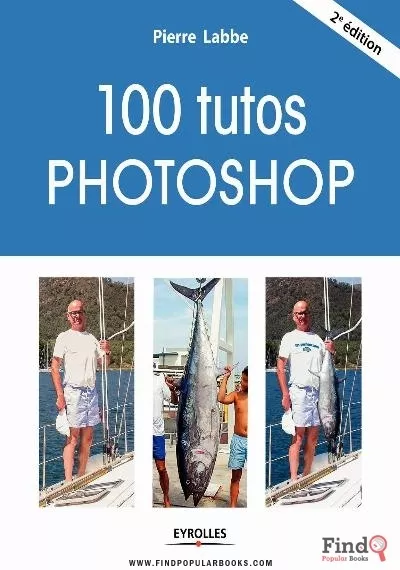 Download 100 Tutos PHOTOSHOP Cc - Nouvelle  édition PDF or Ebook ePub For Free with Find Popular Books 