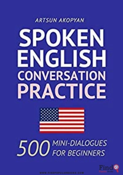 Download Spoken English Conversation Practice: 500 Mini-Dialogues For Beginners PDF or Ebook ePub For Free with Find Popular Books 