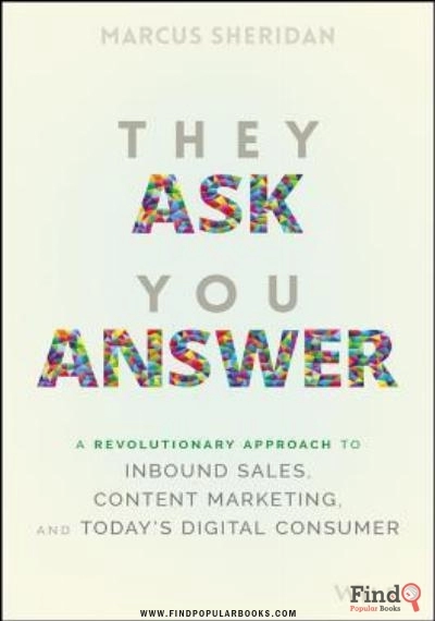 Download They Ask You Answer: A Revolutionary Approach To Inbound Sales, Content Marketing, And Today's Digital Consumer PDF or Ebook ePub For Free with Find Popular Books 