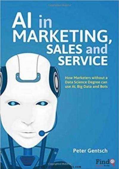 Download AI In Marketing, Sales And Service: How Marketers Without A Data Science Degree Can Use AI, Big Data And Bots PDF or Ebook ePub For Free with Find Popular Books 