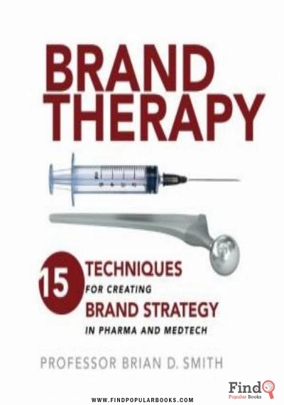 Download Brand Therapy: 15 Techniques For Creating Brand Strategy In Pharma And Medtech PDF or Ebook ePub For Free with Find Popular Books 