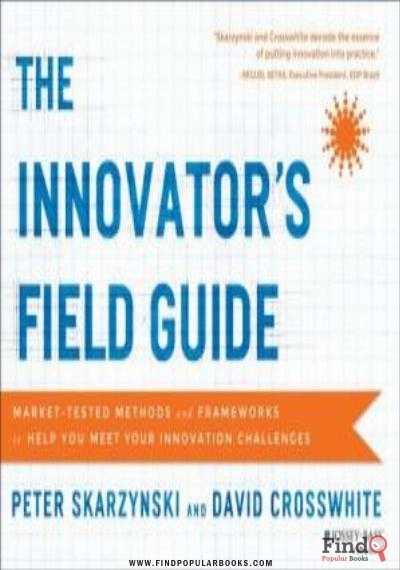 Download The Innovator's Field Guide: Market Tested Methods And Frameworks To Help You Meet Your Innovation Challenges PDF or Ebook ePub For Free with Find Popular Books 