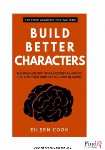 Download Build Better Characters: The Psychology Of Backstory & How To Use It In Your Writing To Hook Readers PDF or Ebook ePub For Free with Find Popular Books 