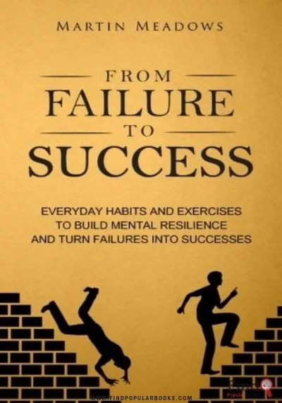 Download From Failure To Success: Everyday Habits And Exercises To Build Mental Resilience And Turn Failures Into Successes PDF or Ebook ePub For Free with Find Popular Books 