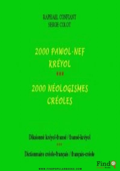 Download 2000 Pawol Nef Kréyol. 2000 Néologismes Créoles. Diksionnè Kréyol Fransé/fransé Kréyol. Dictionnaire Créole Français/français Créole PDF or Ebook ePub For Free with Find Popular Books 
