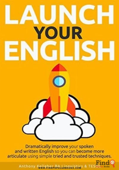 Download Launch Your English: Dramatically Improve Your Spoken And Written English So You Can Become More Articulate Using Simple Tried And Trusted Techniques PDF or Ebook ePub For Free with Find Popular Books 
