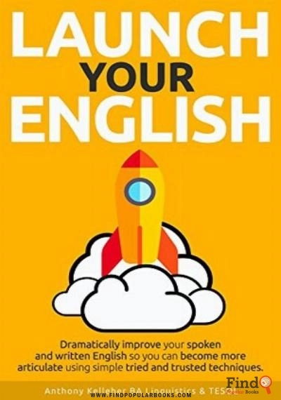 Download Launch Your English: Dramatically Improve Your Spoken And Written English So You Can Become More Articulate Using Simple Tried And Trusted Techniques PDF or Ebook ePub For Free with Find Popular Books 