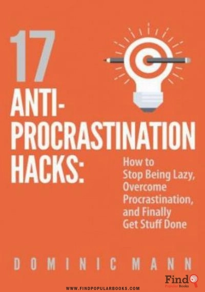 Download 17 Anti Procrastination Hacks: How To Stop Being Lazy, Overcome Procrastination, And Finally Get Stuff Done PDF or Ebook ePub For Free with Find Popular Books 