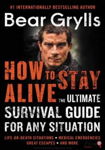 Download How To Stay Alive: The Ultimate Survival Guide For Any Situation PDF or Ebook ePub For Free with Find Popular Books 