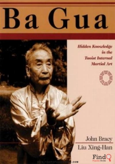 Download Ba Gua: Hidden Knowledge In The Taoist Internal Martial Art PDF or Ebook ePub For Free with Find Popular Books 