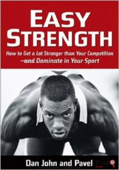 Download Easy Strength: How To Get A Lot Stronger Than Your Competition And Dominate In Your Sport PDF or Ebook ePub For Free with Find Popular Books 