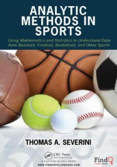 Download Analytic Methods In Sports: Using Mathematics And Statistics To Understand Data From Baseball, Football, Basketball, And Other Sports PDF or Ebook ePub For Free with Find Popular Books 