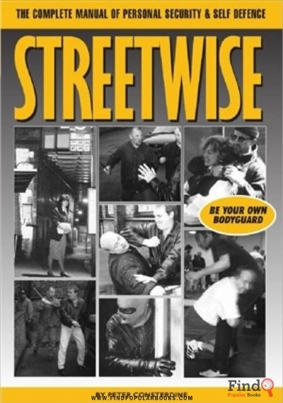 Download Streetwise, The Complete Manual Of Personal Security & Self Defence, Be Your Own Bodyguard PDF or Ebook ePub For Free with Find Popular Books 